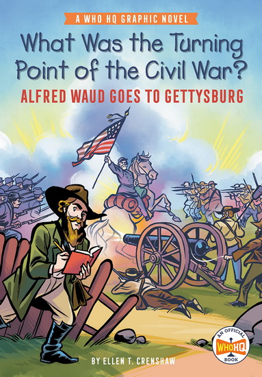What Was the Turning Point of the Civil War?: Alfred Waud Goes to Gettysburg - ELLEN T. CRENSHAW