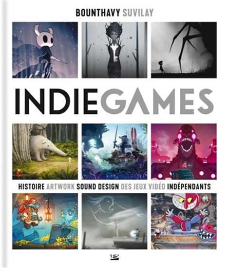 Indie games : histoire, artwork, sound design des jeux vidéo indépendants N. éd. - BOUNTHAVY SUVILAY