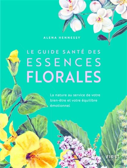 Le Guide santé des essences florales - ALENA HENNESSY