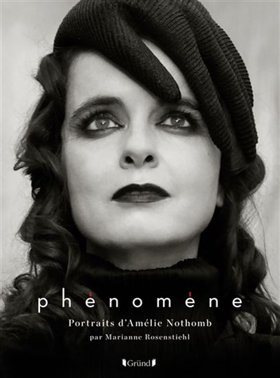 Phénomène, portraits et entretiens d&#39;Amélie Nothomb - AMÉLIE NOTHOMB - MARIANNE ROSENSTIEHL