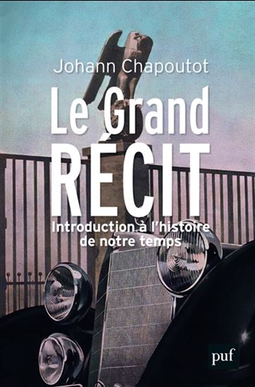 Le Grand récit : introduction à l&#39;histoire de notre temps - JOHANN CHAPOUTOT