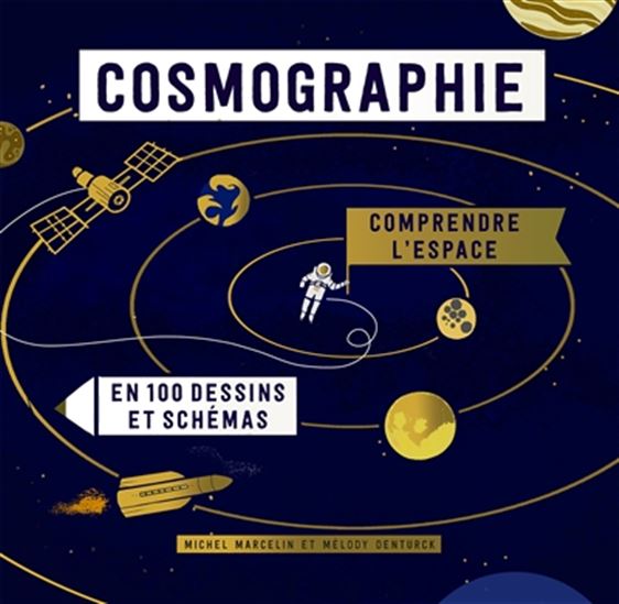 Cosmographie : comprendre l&#39;espace en 100 dessins et schémas - MICHEL MARCELIN - MÉLODY DENTURCK