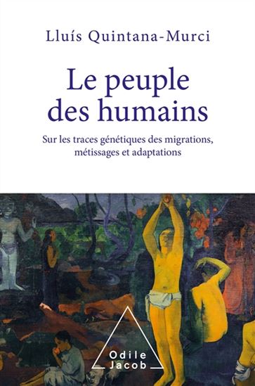 Le Peuple des humains : sur les traces génétiques des migrations, métissages et adaptations - LLUIS QUINTANA-MURCI
