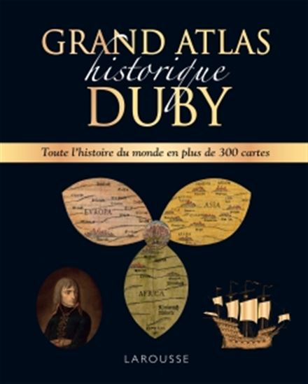 Grand atlas historique Duby : toute l'histoire du monde en plus de 300 cartes N. éd. - GEORGES DUBY