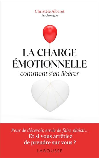 La Charge émotionnelle : comment s'en libérer - CHRISTÈLE ALBARET