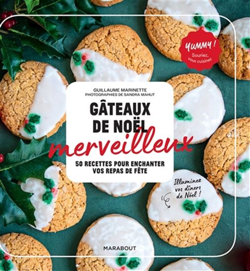 Gâteaux de Noël merveilleux : 50 recettes pour enchanter vos repas de fête - GUILLAUME MARINETTE - SANDRA MAHUT