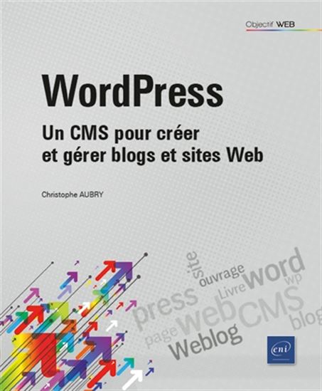 WordPress : un CMS pour créer et gérer blogs et sites web N. éd. - CHRISTOPHE AUBRY