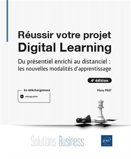 Réussir votre projet digital learning : du présentiel enrichi au distanciel : les nouvelles modalités d'apprentissage 4e éd. - MARIE PRAT