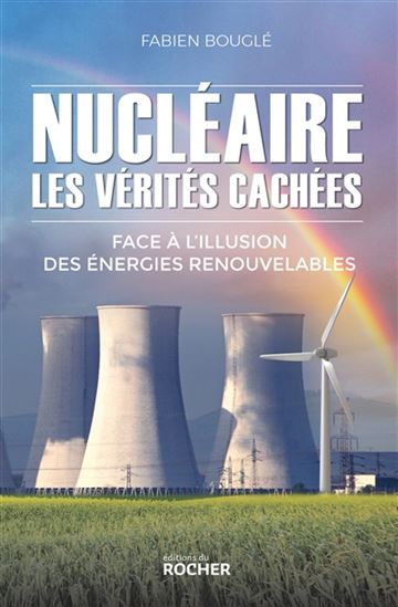 Nucléaire : les vérités cachées face à l'illusion des énergies renouvelables - FABIEN BOUGLÉ