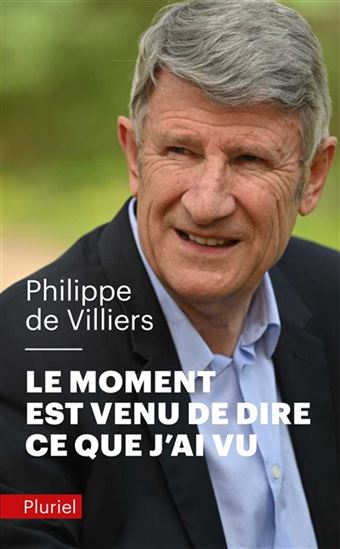 Le Moment est venu de dire ce que j&#39;ai vu - PHILIPPE DE VILLIERS