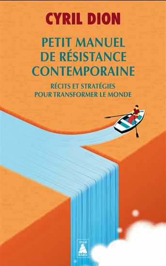 Petit manuel de résistance contemporaine : récits et stratégies pour transformer le monde N. éd. - CYRIL DION