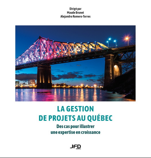 La Gestion de projets au Québec : des cas pour illustrer une expertise en croissance - MAUDE BRUNET - ALEJANDRO ROMERO-TORRES
