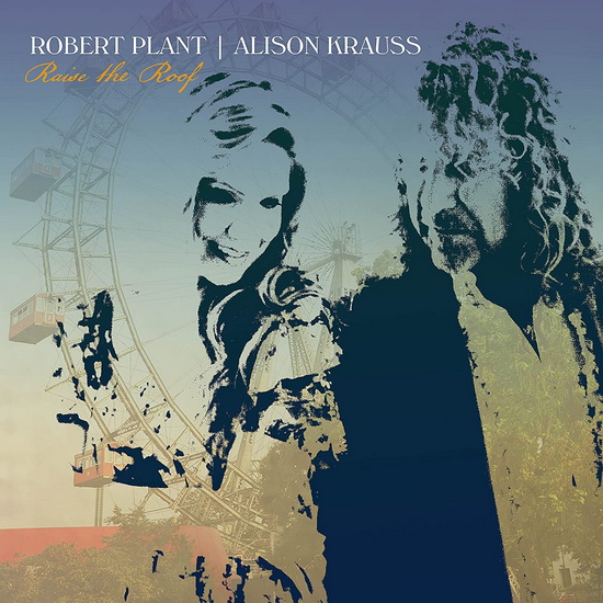 Raise The Roof - ROBERT PLANT - ALISON KRAUSS