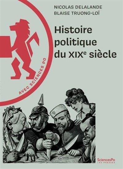 Histoire politique du XIXe siècle : avec Sciences Po - NICOLAS DELALANDE - BLAISE TRUONG-LOÏ