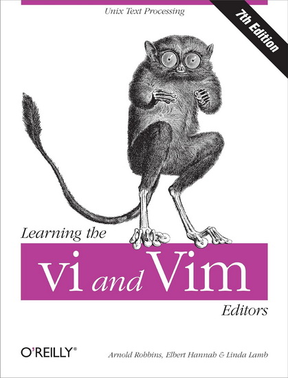 Learning the Vi and Vim Editors: Text Processing at Maximum Speed and Power 7th ed. - ARNOLD ROBBINS & AL