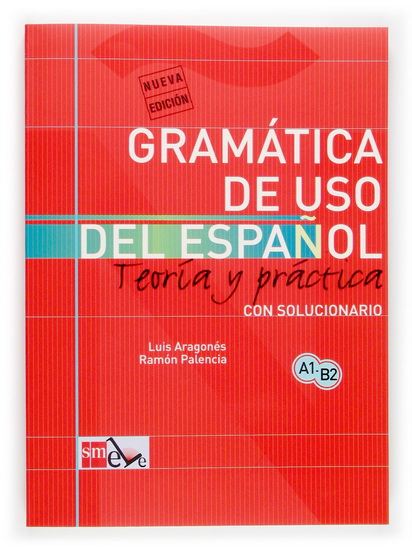 Gramatica de uso del espanol: teoria y practica A1-B2 - LUIS ARAGONES - RAMON PALENCIA