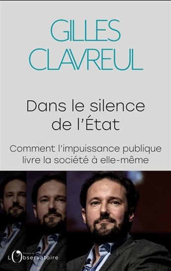 Dans le silence de l'Etat : comment l'impuissance publique livre la société à elle-même - GILLES CLAVREUL