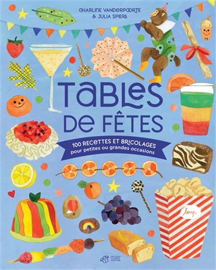 Tables de fêtes : 100 recettes et bricolages pour petites et grandes occasions - CHARLINE VANDERPOORTE