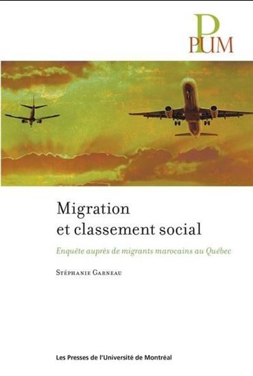 Migration et classement social : enquête auprès des migrants marocains au Québec - STÉPHANIE GARNEAU