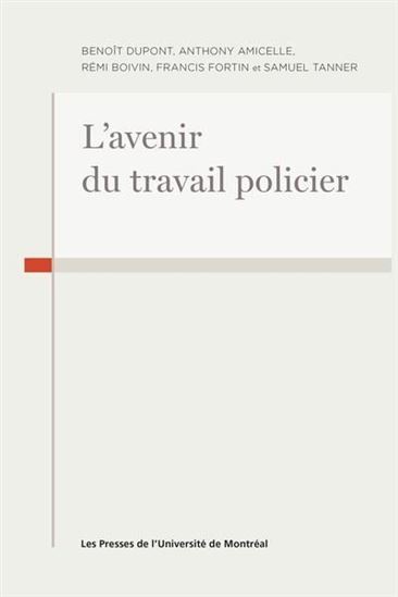 L'Avenir du travail policier face à la révolution numérique - BENOIT DUPONT - RÉMI BOIVIN