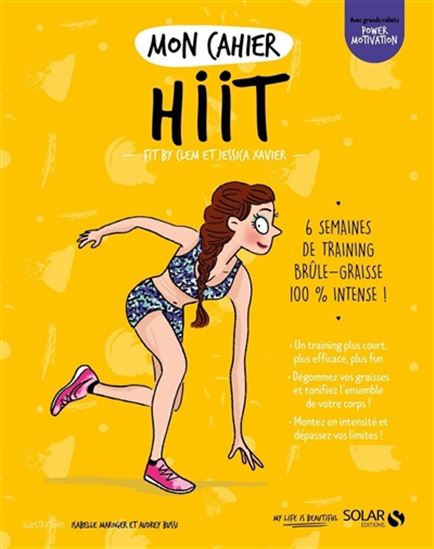Mon cahier HIIT : 6 semaines de training brûle-graisse 100 % intense ! N. éd. - CLÉMENTINE CHAILLOU - JESSICA XAVIER