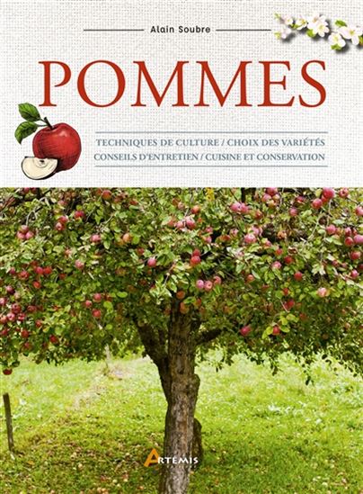 Pommes : techniques de culture, choix des variétés, conseils d&#39;entretien, cuisine et conservation - ALAIN SOUBRE