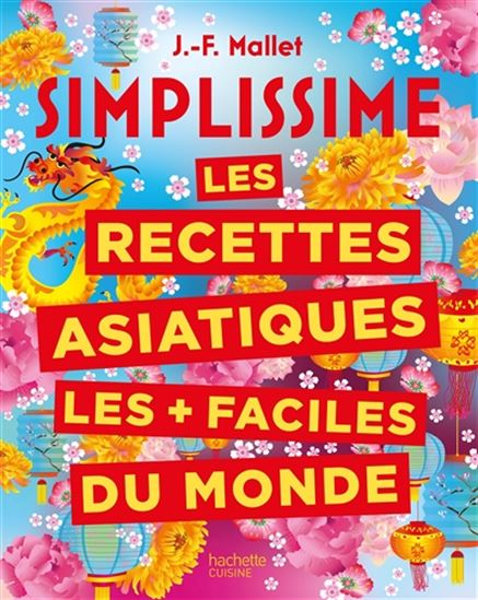Simplissime : les recettes asiatiques les + faciles du monde N. éd. - JEAN-FRANÇOIS MALLET