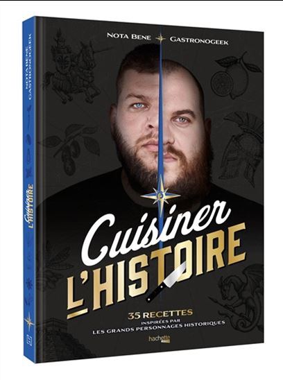 Cuisiner l&#39;histoire : 35 recettes inspirées par les grands personnages historiques - THIBAUD VILLANOVA - BENJAMIN BRILLAUD