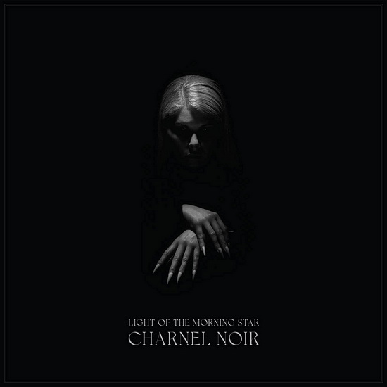 Charnel Noir - LIGHT OF THE MORNING STAR