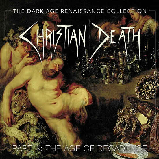 The Dark Age Renaissance Collection, Part 3, The Age Of Decadence (4CD) - CHRISTIAN DEATH