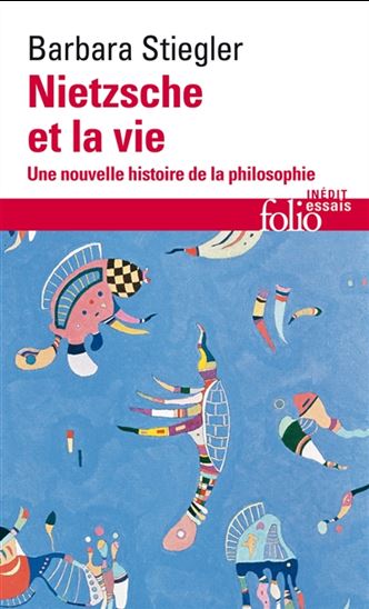 Nietzsche et la vie : une nouvelle histoire de la philosophie - BARBARA STIEGLER