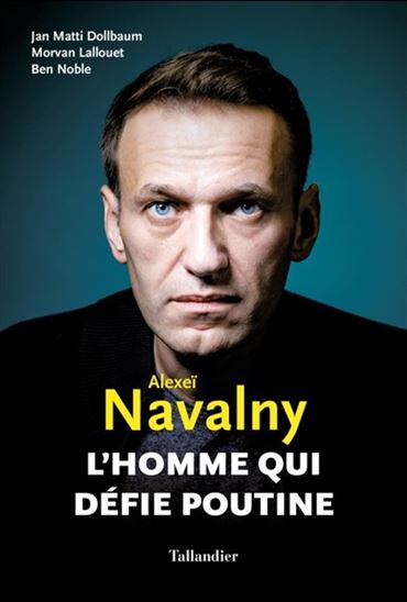 Alexeï Navalny : l&#39;homme qui défie Poutine - JAN MATTI DOLLBAUM & AL