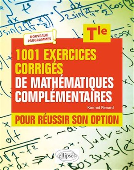 1001 exercices corrigés de Mathématiques complémentaires - Terminale - KONRAD RENARD
