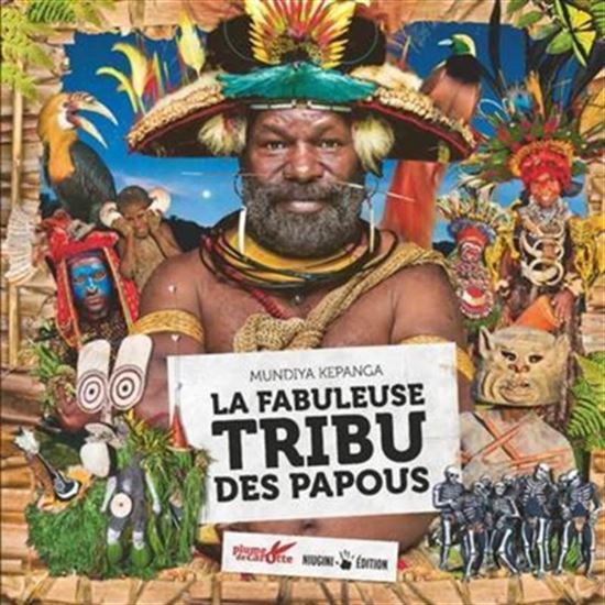 La Fabuleuse tribu des Papous - MUNDIYA KEPANGA - MARC DOZIER