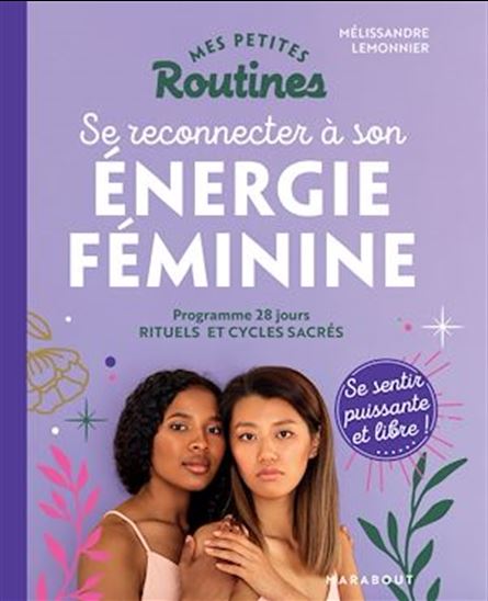 Se reconnecter à son énergie féminine : programme 28 jours : rituels et cycles sacrés - MÉLISSANDRE LEMONNIER
