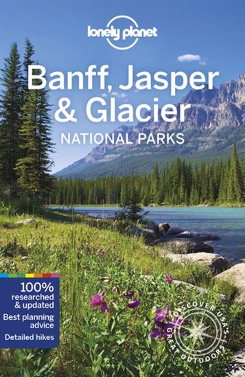 Lonely Planet Banff, Jasper and Glacier National Parks 6 6th Ed. - GREGOR CLARK - MICHAEL GROSBERG