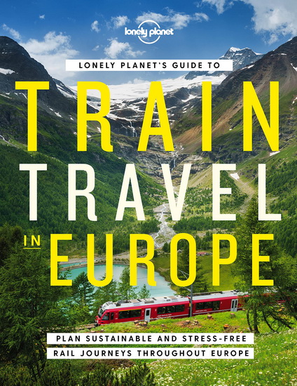 Lonely Planet&#39;s Guide to Train Travel in Europe 1 - COLLECTIF