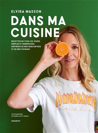 Dans ma cuisine : recettes de tous les jours, simples et généreuses, inspirées de mes rencontres et de mes voyages - ELVIRA MASSON