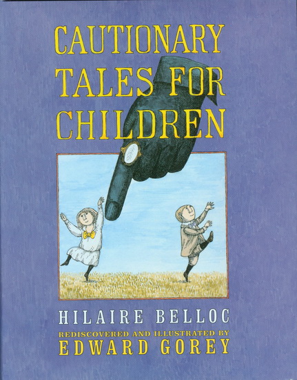 Cautionary Tales for Children - HILAIRE BELLOC - EDWARD GOREY