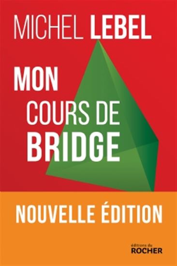 Mon cours de bridge N. éd. - MICHEL LEBEL