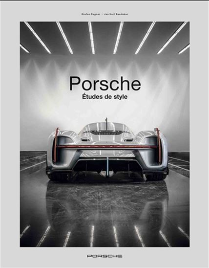 Porsche : études de style - JAN KARL BAEDEKER - STEFAN BOGNER
