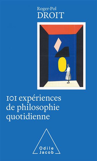 101 expériences de philosophie quotidienne - ROGER-POL DROIT