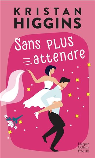 Sans plus attendre N. éd. - KRISTAN HIGGINS