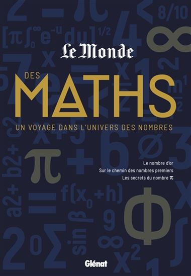 Le Monde des maths : un voyage dans l'univers des nombres : le nombre d'or, sur les chemin des nombres premiers, les secrets du nombre pi - COLLECTIF