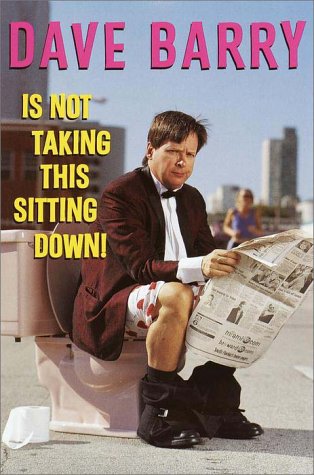 Dave Barry isnot taking this sitting... - DAVE BARRY
