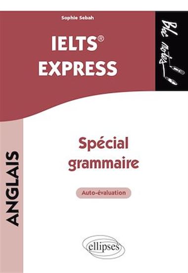 Anglais. IELTS  Express. Spécial grammaire - SOPHIE SEBAH