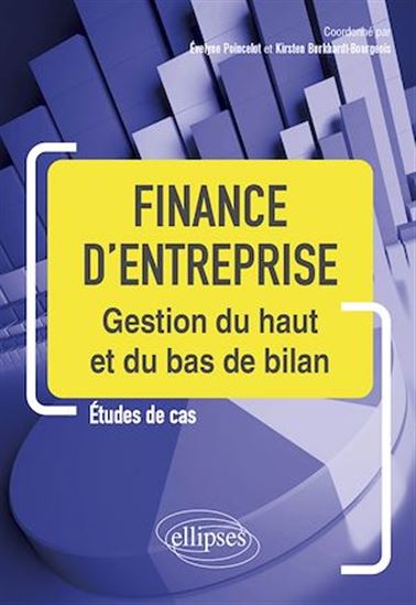 Finance d'entreprise : gestion du haut et du bas de bilan : études de cas - EVELYNE POINCELOT - KIRSTEN BURKHARDT