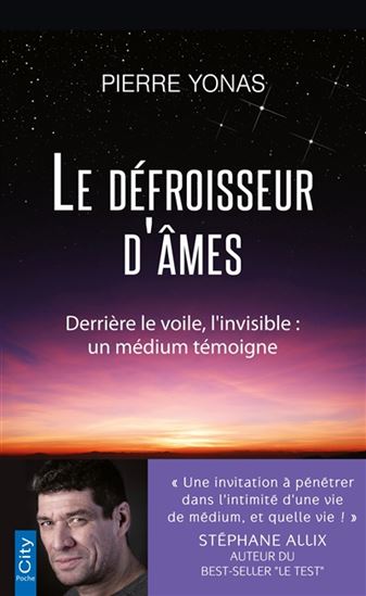 Le Défroisseur d'âmes : derrière le voile, l'invisible : un médium témoigne - PIERRE YONAS