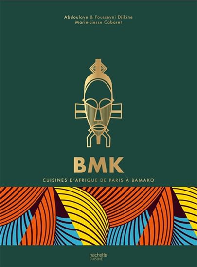BMK Paris Bamako : cuisines d&#39;Afrique de Paris à Bamako - ABDOULAYE DJIKINE & AL