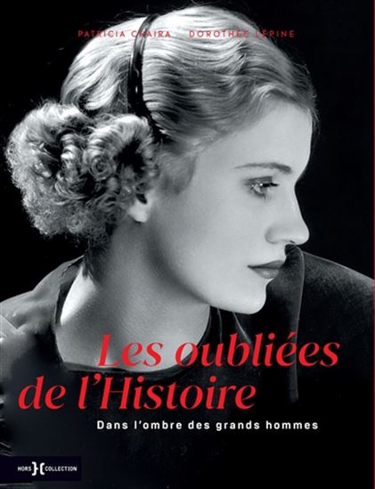 Les Oubliées de l&#39;histoire : dans l&#39;ombre des grands hommes - PATRICIA CHAIRA - DOROTHÉE LÉPINE